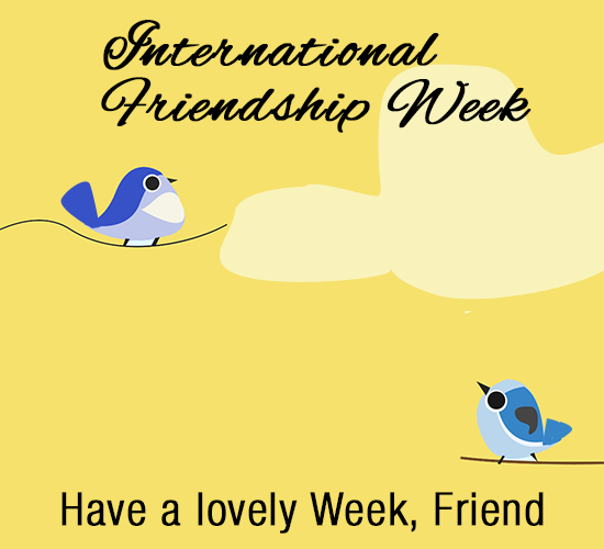International Friendship Week, Friends!