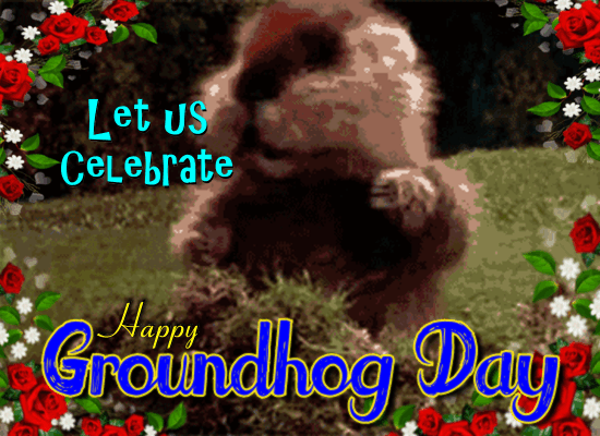A Very Happy Groundhog Day.