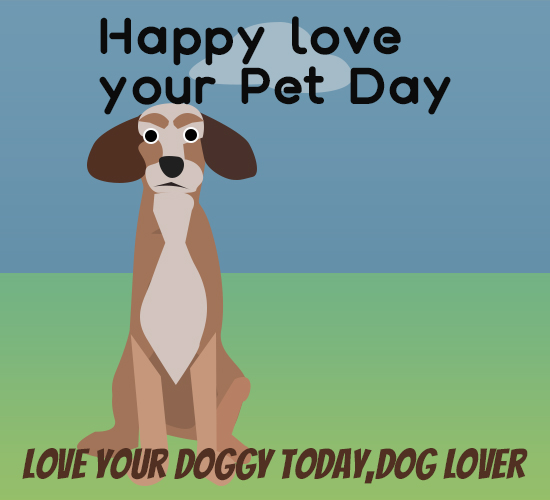 Love Your Pet Day, Dog Fan.