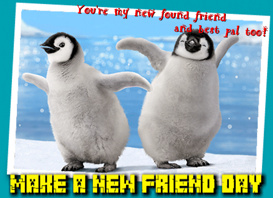 You’re My New Found Friend.