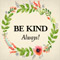 Be Kind Always!