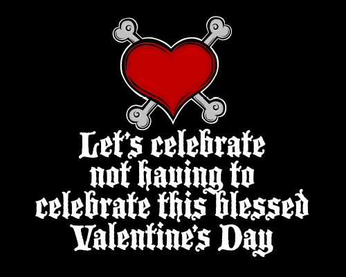 Happy Not Celebrating Valentine’s Day?