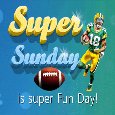 Super Sunday Is Super Fun Day.