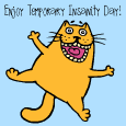 Enjoy Temporary Insanity Day!