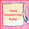 Happy Valentine's Day Buddy!