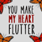 You Make My Heart Flutter!