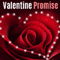I Promise Upon This Valentine Rose.