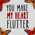 You Make My Heart Flutter!