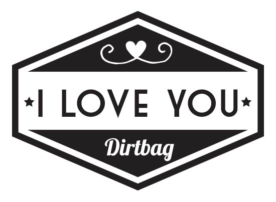 I Love You, Dirtbag Funny Card.
