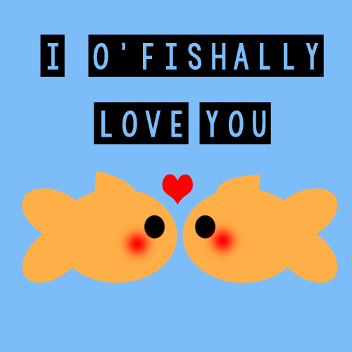 I O’Fishally Love You!
