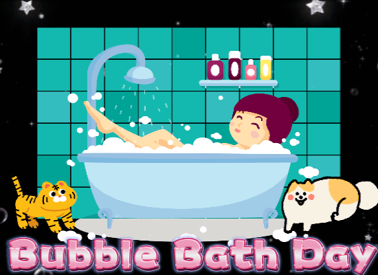 Enjoy And Have Fun On Your Bubble Bath Free Bubble Bath Day Ecards 123 Greetings