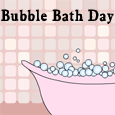 Enjoy Bubble Bath Day!
