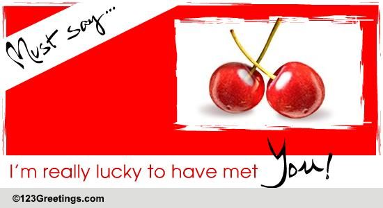Send Lucky To Have Met You!