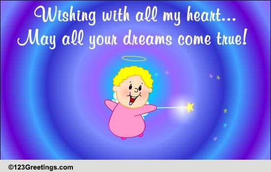 Your Dreams Come True...