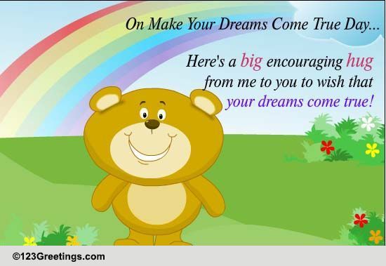 Encouraging Hug... Free Make Your Dreams Come True Day eCards | 123 ...