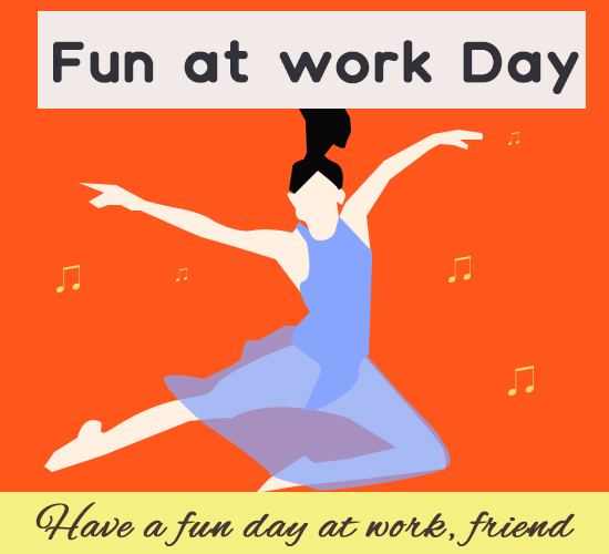 Have Fun At Work, Dance.