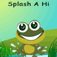 Splash A 'Hi'!