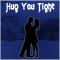 Hug You Tight Sweetheart!