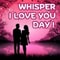 Whisper 'I Love You' Day [ Jan 19, 2008 ]