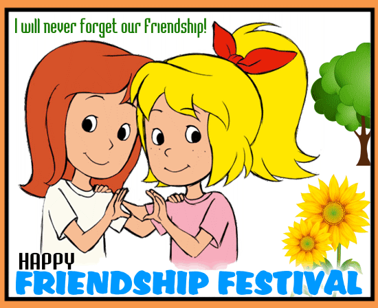 I Will Never Forget Our Friendship!