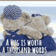 A Hug Is Worth A Thousand Words.