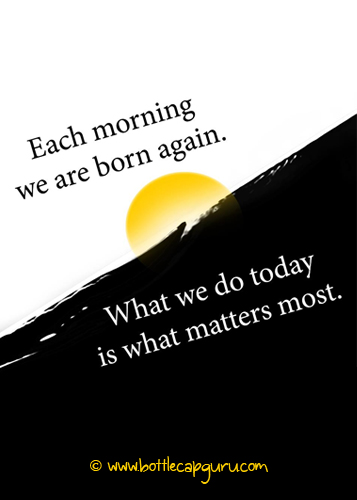 Each Morning We Are Born Again.