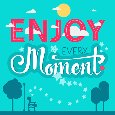 Enjoy Every Moment Day And Night.