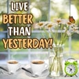 Live Better Than Yesterday Wishes.