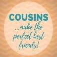 Cousins Make The Perfect Best Friends.