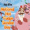 July 25 Is Hot Fudge Sundae Day.