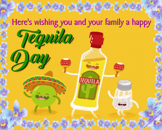 Wishing You A Happy Tequila Day.