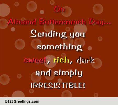 Send Almond Buttercrunch Day Wishes.
