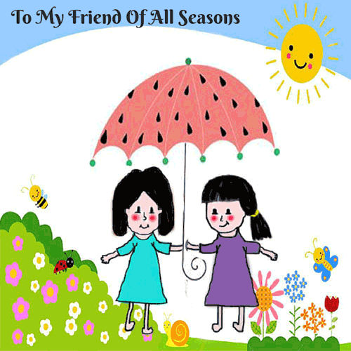 To My Friend Of All Seasons.