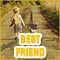 Must Have A Friend Like You!