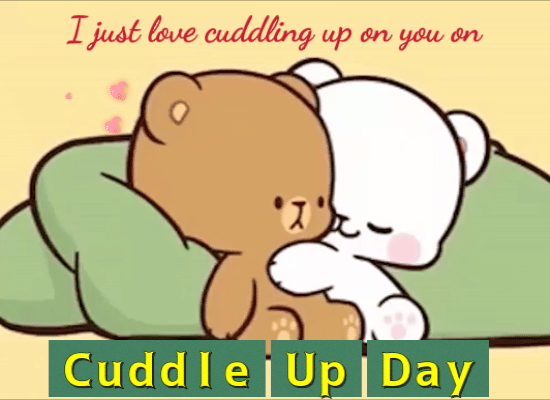 Just Love Cuddling Up On You.