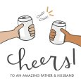 Cheers To Dad And Husband.