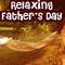 Relax... Enjoy Father's Day!