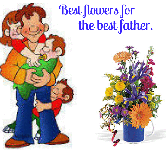 Best Flowers For The Best Father.