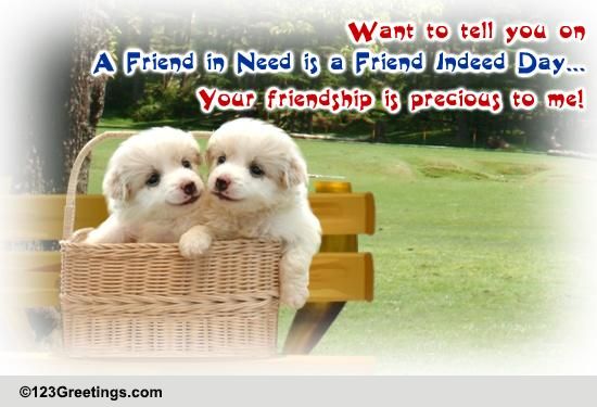 A Friend In Need Is A Friend Indeed Day Cards Free A Friend In