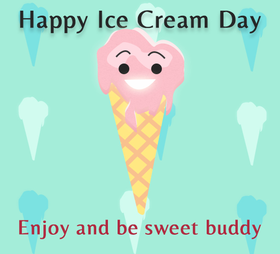Happy Ice Cream Day, Buddy...