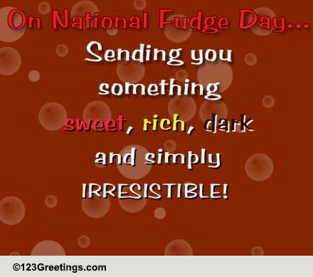 Send Joyful Fudge Day Wishes.