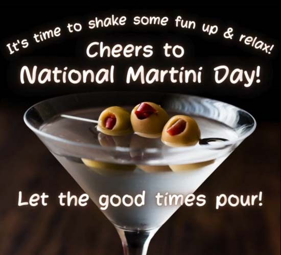 Let The Good Times Pour On... Free National Martini Day eCards | 123 ...