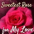 Sweetest Rose For My Love!
