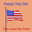Happy Flag  Day, Friend.