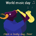 Happy World Music Day, Dear.