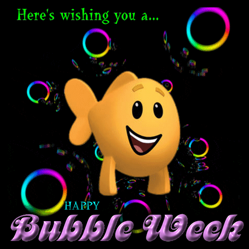 Wishing You A Happy Bubble Week.