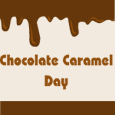 Chocolate Caramel Day!