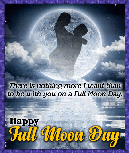 To Be With You On A Full Moon Day.