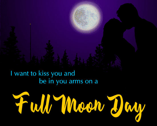 Want To Kiss You On A Full Moon Day.