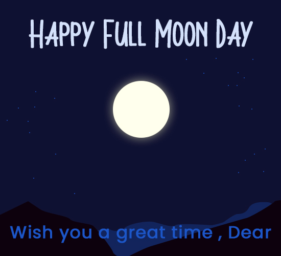 Happy Full Moon Day, Dear.